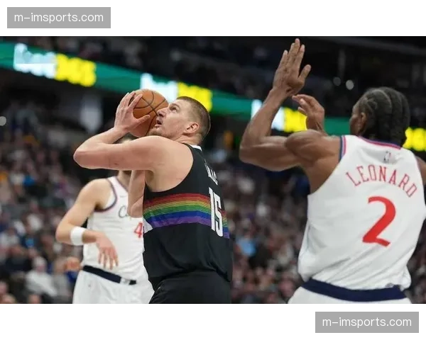 掘金约基奇高位策应考验火箭轮转 戈登复出增强锋线攻防对抗